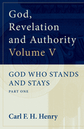 God, Revelation and Authority: God Who Stands and Stays (Vol. 5)
