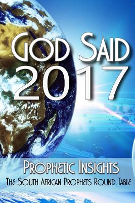 God Said 2017: Words from the Prophetic Round Table - Van Heerden, Christiane (Editor), and Bevan, Paul, and Giovannoni, Anita