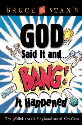 God Said It and Bang! It Happened: The Unbelievable Explanation of Creation - Jantz, Stan, and Bickel, Bruce