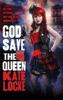 God Save the Queen: Book 1 of the Immortal Empire - Locke, Kate