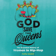 God Save the Queens: The Essential History of Women in Hip-Hop