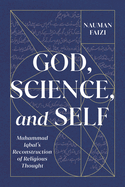 God, Science, and Self: Muhammad Iqbal's Reconstruction of Religious Thought Volume 1