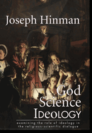 God Science Ideology: examining the role of ideology in the religious-scientific dialogue