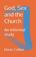 God, Sex and the Church: An informal study