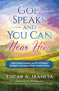 God Speaks and You Can Hear Him: Understanding Prophets, Your Gift of Prophecy, and Keys to Cultivating a Healthy Prophetic Culture