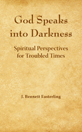 God Speaks into the Darkness: Spiritual Perspectives for Troubled Times