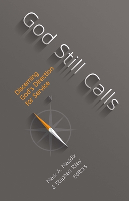 God Still Calls: Discerning God's Direction for Service - Maddix, Mark A (Editor), and Riley, Stephen (Editor)