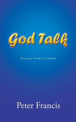 God Talk: Extracts from a Journal - Francis, Peter, Jr.