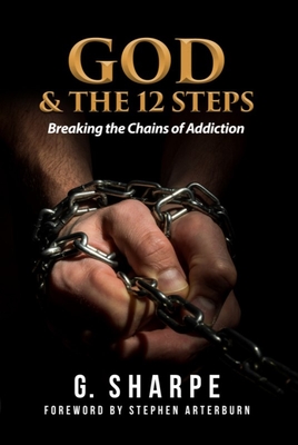 God & the 12 Steps: Breaking the Chains of Addiction - Sharpe G