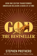 God the Bestseller: How One Editor Transformed American Religion a Book at a Time