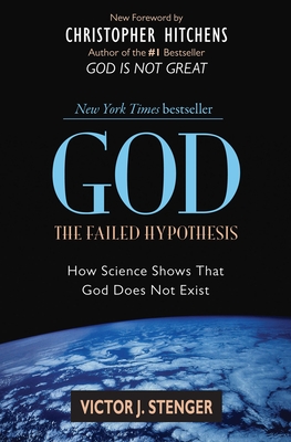 God: The Failed Hypothesis: How Science Shows That God Does Not Exist - Stenger, Victor J, Ph.D., and Hitchens, Christopher (Foreword by)