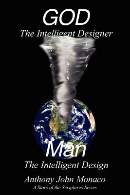 GOD The Intelligent Designer Man The Intelligent Design - Monaco, Anthony John