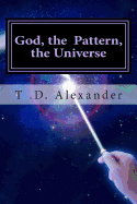 God, the Pattern, the Universe - Alexander, T D