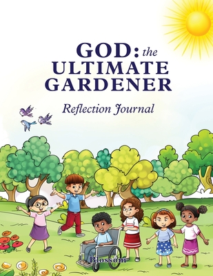 God: The Ultimate Gardener: Reflection Journal - Howard, Andrea Blossom