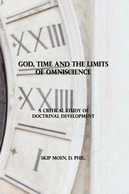 God, Time and the Limits of Omniscience: A Critical Study of Doctrinal Development - Moen, Skip