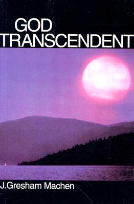God Transcendent - Machen, J Gresham