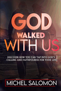 God Walked With Us: Discover how to Tap into God's Calling and Faithfulness in your life