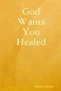 God Wants You Healed