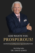 God Wants You Prosperous!: Leaders Who All Came From Nothing To Six And 7 Figures Following Biblical Principles