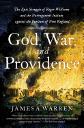 God, War, and Providence: The Epic Struggle of Roger Williams and the Narragansett Indians Against the Puritans of New England