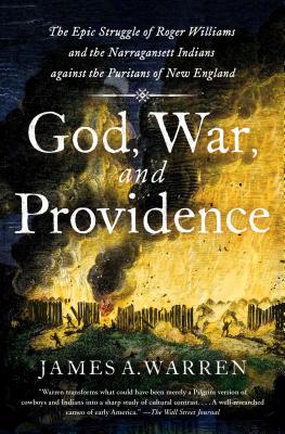 God, War, and Providence: The Epic Struggle of Roger Williams and the Narragansett Indians Against the Puritans of New England - Warren, James A