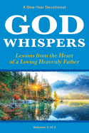 God Whispers: Lessons from the Heart of a Loving Heavenly Father, A One-Year Devotional, Volume 2 of 2