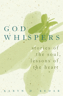 God Whispers: Stories of the Soul, Lessons of the Heart