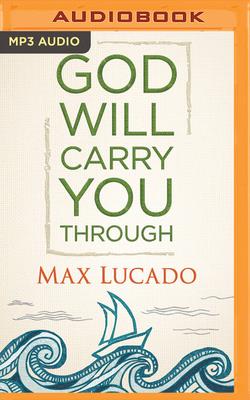 God Will Carry You Through - Lucado, Max, and Holland, Ben (Read by)