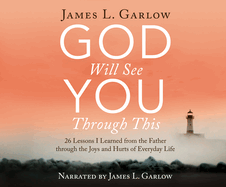 God Will See You Through This: 26 Lessons I Learned from the Father through the Joys and Hurts of Everyday Life