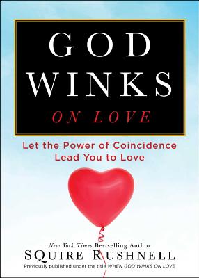 God Winks on Love: Let the Power of Coincidence Lead You to Love - Rushnell, Squire