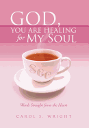 God, You Are Healing for My Soul (Words Straight from the Heart)