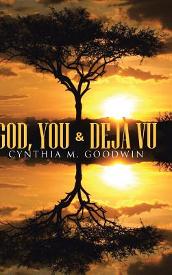 God, You & Deja Vu - Goodwin, Cynthia M