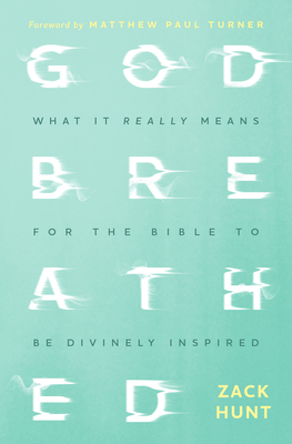 Godbreathed: What It Really Means for the Bible to Be Divinely Inspired - Hunt, Zack, and Turner, Matthew Paul (Foreword by)