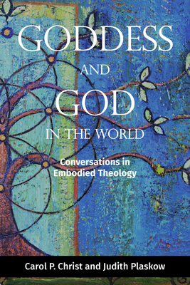 Goddess and God in the World: Conversations in Embodied Theology - Christ, Carol P, and Plaskow, Judith, PhD