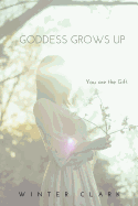 Goddess Grows Up: You Are the Gift