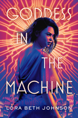 Goddess in the Machine - Johnson, Lora Beth