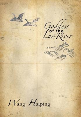 Goddess of the Luo River: Selected Plays by Wang Haiping - Haiping, Wang