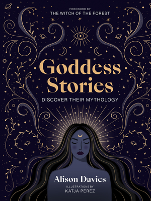 Goddess Stories: Discover their mythology - Davies, Alison