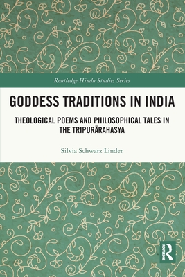 Goddess Traditions in India: Theological Poems and Philosophical Tales in the Tripur rahasya - Schwarz Linder, Silvia