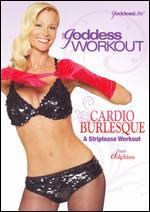 Goddess Workout: Cardio Burlesque - A Striptease Workout