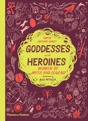 Goddesses and Heroines: Women of myth and legend - Gresham-Knight, Xanthe