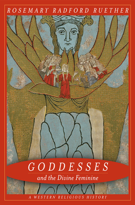 Goddesses and the Divine Feminine: A Western Religious History - Ruether, Rosemary