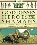 Goddesses, Heroes, and Shamans: The Young People's Guide to World Mythology