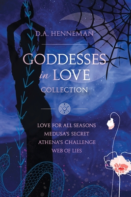 Goddesses In Love Collection: Love For All Seasons - Medusa's Secret - Athena's Challenge - Web Of Lies - Henneman, D a