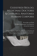 Godefridi Bidloo, Medicinae Doctoris & Chirurgi, Anatomia Humani Corporis: Centum & Quinque Tabulis, Per Artificiosiss. G. de Lairesse Ad Vivum Delineatis, Demonstrata, Veterum Recentiorumque Inventis Explicata Plurimisque Hactenus Non Detectis, ...