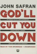 God'll Cut You Down: The Tangled Tale of a White Supremacist, a Black Hustler, a Murder, and How I Lost a Year in Mississippi