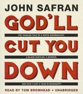 God'll Cut You Down: The Tangled Tale of a White Supremacist, a Black Hustler, a Murder, and How I Lost a Year in Mississippi