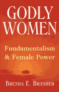 Godly Women: Fundamentalism and Female Power