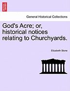God's Acre; Or, Historical Notices Relating to Churchyards