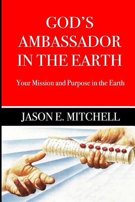 God's Ambassador in the Earth: Your Mission and Purpose in the Earth - Cacibauda, Malerie (Editor), and Mitchell, Kathryn, and Mitchell, Barbara (Editor)